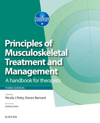 Principles of Musculoskeletal Treatment and Management: A Handbook for Therapists - Petty, Nicola J., DPT, MSc (Editor), and Barnard, Kieran (Editor)