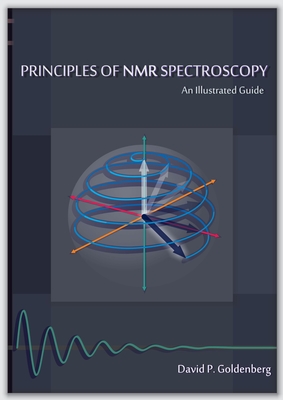 Principles of NMR Spectroscopy: An Illustrated Guide - Goldenberg, David