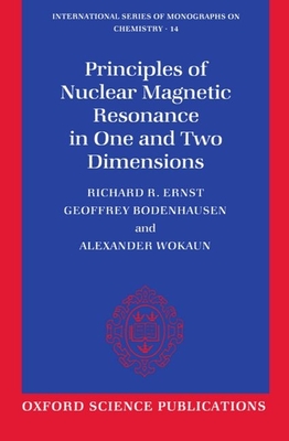 Principles of Nuclear Magnetic Resonance in One and Two Dimensions - Ernst, Richard R, Professor, and Bodenhausen, Geoffrey, Professor, and Wokaun, Alexander, Professor