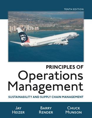 Principles of Operations Management: Sustainability and Supply Chain Management Plus Mylab Operations Management with Pearson Etext -- Access Card Package - Heizer, Jay, and Render, Barry, and Munson, Chuck