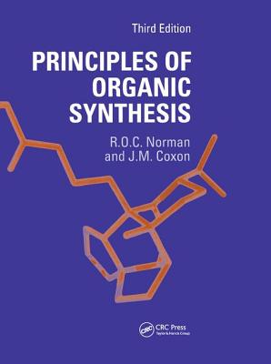 Principles of Organic Synthesis - Norman, Richard O.C., and Coxon, James M.