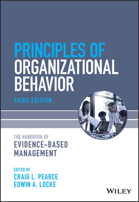 Principles of Organizational Behavior: The Handbook of Evidence-Based Management - Pearce, Craig L (Editor), and Locke, Edwin A (Editor)