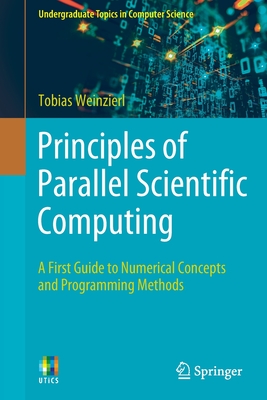 Principles of Parallel Scientific Computing: A First Guide to Numerical Concepts and Programming Methods - Weinzierl, Tobias