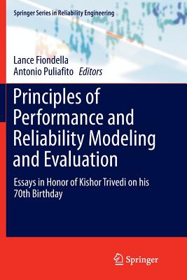 Principles of Performance and Reliability Modeling and Evaluation: Essays in Honor of Kishor Trivedi on His 70th Birthday - Fiondella, Lance (Editor), and Puliafito, Antonio (Editor)