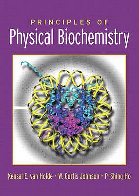 Principles of Physical Biochemistry: International Edition - Van Holde, Kensal E, and Johnson, Curtis, and Ho, Pui Shing