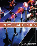 Principles of Physical Optics - Bennett, Charles A