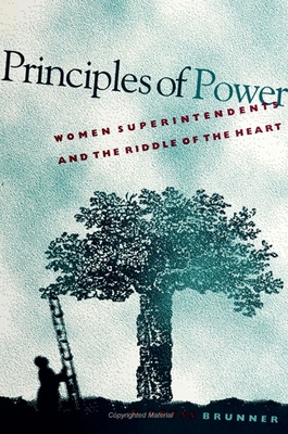Principles of Power: Women Superintendents and the Riddle of the Heart - Brunner, C Cryss