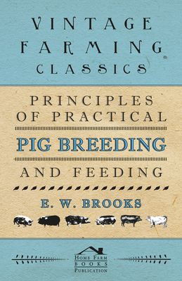 Principles of Practical Pig Breeding and Feeding - Brooks, E W