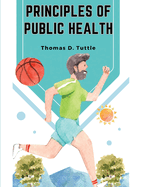 Principles of Public Health: The Fight for The Health and The Enemies of Health