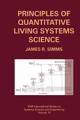 Principles of Quantitative Living Systems Science - SIMMs, James R