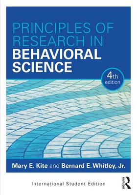 Principles of Research in Behavioral Science: International Student Edition - Whitley, Jr., Bernard E., and Kite, Mary E.