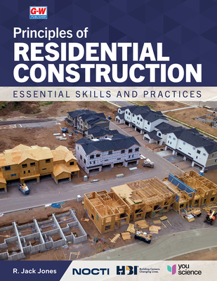 Principles of Residential Construction: Essential Skills and Practices - Jones, R Jack