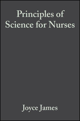 Principles of Science for Nurses - James, Joyce, and Baker, Colin, and Swain, Helen