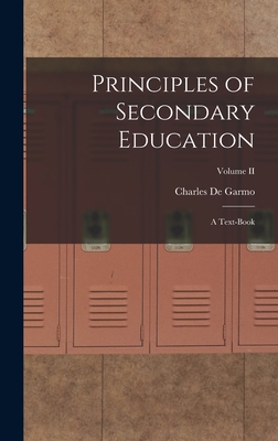 Principles of Secondary Education: A Text-Book; Volume II - Garmo, Charles De