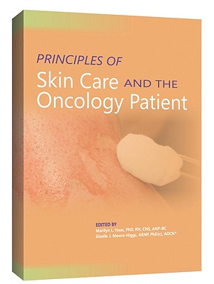 Principles of Skin Care and the Oncology Patient - Haas, Marliyn L (Editor), and Moore-Higgs, Giselle J (Editor)
