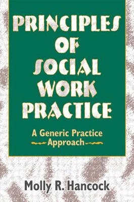 Principles of Social Work Practice: A Generic Practice Approach - Hancock, Molly R