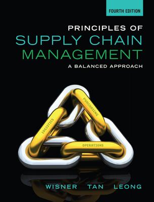 Principles of Supply Chain Management: A Balanced Approach - Leong, G., and Tan, Keah-Choon, and Wisner, Joel