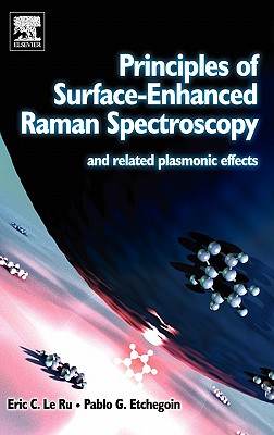 Principles of Surface-Enhanced Raman Spectroscopy: And Related Plasmonic Effects - Le Ru, Eric, and Etchegoin, Pablo