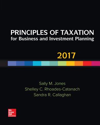 Principles of Taxation for Business and Investment Planning 2017 Edition - Jones, Sally, and Rhoades-Catanach, Shelley C