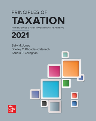 Principles of Taxation for Business and Investment Planning 2021 Edition - Jones, Sally, and Rhoades-Catanach, Shelley, and Callaghan, Sandra