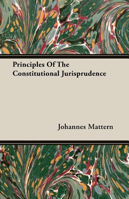 Principles of the Constitutional Jurisprudence - Mattern, Johannes