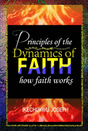 Principles of the Dynamics of Faith: How Faith Works