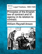 Principles of the English Law of Contract and of Agency in Its Relation to Contract. - Anson, William Reynell, Sir