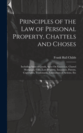 Principles of the Law of Personal Property, Chattels and Choses: Including Sales of Goods, Sales On Execution, Chattel Mortgages, Gifts, Lost Property, Insurance, Patents, Copyrights, Trademarks, Limitations of Actions, Etc