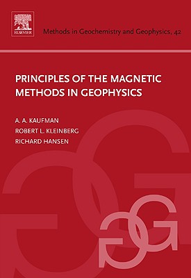 Principles of the Magnetic Methods in Geophysics - Kaufman, A A, and Hansen, Richard O, and Kleinberg, Robert L K