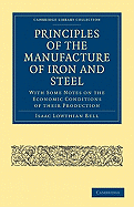 Principles of the Manufacture of Iron and Steel: With Some Notes on the Economic Conditions of their Production