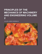 Principles of the Mechanics of Machinery and Engineering; Volume 2