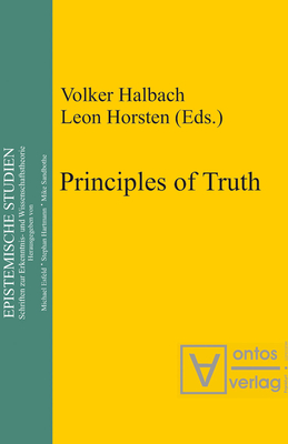 Principles of Truth: [conference "Truth, Necessity and Provability", which was held in Leuven, Belgium, from 18 to 20 November 1999] - Halbach, Volker (Editor), and Horsten, Leon (Editor)