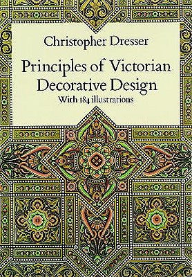 Principles of Victorian Decorative Design - Dresser, Christopher, Professor