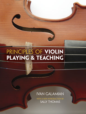 Principles Of Violin Playing And Teaching - Galamian, Ivan, and Thomas, Sally (Introduction by)