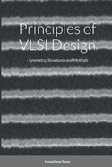 Principles of VLSI Design - Symmetry, Structures and Methods