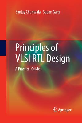 Principles of VLSI Rtl Design: A Practical Guide - Churiwala, Sanjay, and Garg, Sapan