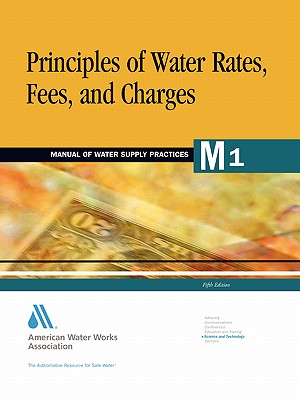 Principles of Water Rates, Fees, and Charges (M1) - Awwa (American Water Works Association)