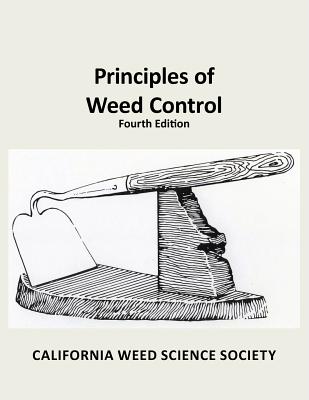 Principles of Weed Control: 4th edition - Fennimore, Steven A (Editor), and Bell, Carl (Editor)