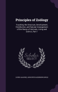 Principles of Zology: Touching the Structure, Development, Distribution, and Natural Arrangement of the Races of Animals, Living and Extinct, Part 1