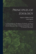 Principles of Zoology: Touching the Structure, Development, Distribution, and Natural Arrangement of the Races of Animals, Living and Extinct: With Numerous Illustrations: Part I, Comparative Physiology: For the Use of Schools and Colleges