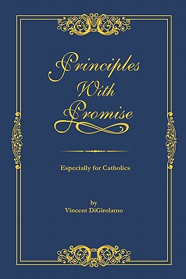 Principles with Promise: Especially for Catholics - Digirolamo, Vincent