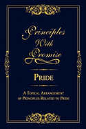 Principles with Promise: Pride: A Topical Arrangement of Principles Related to Pride