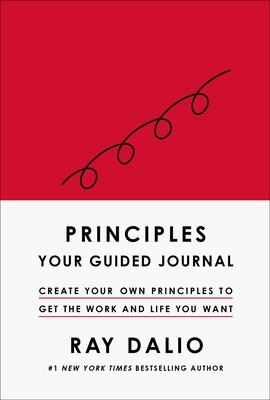 Principles: Your Guided Journal (Create Your Own Principles to Get the Work and Life You Want) - Dalio, Ray