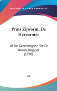 Prins Zijworm, de Hervormer: Of de Gerechtigden Tot de Kroon, Blijspel (1790)