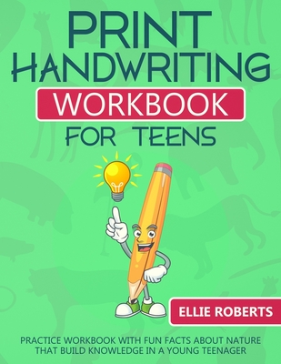 Print Handwriting Workbook for Teens: Practice Workbook with Fun Facts about Nature that Build Knowledge in a Young Teenager - Roberts, Ellie