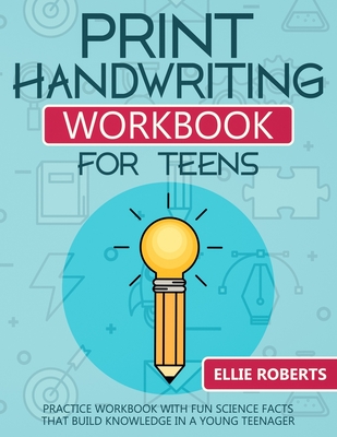 Print Handwriting Workbook for Teens: Practice Workbook with Fun Science Facts that Build Knowledge in a Young Teenager - Roberts, Ellie