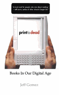 Print Is Dead: Books in Our Digital Age