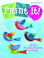 Print It!: 15 Fun Printing Projects for Kids