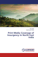 Print Media Coverage of Insurgency in North East India