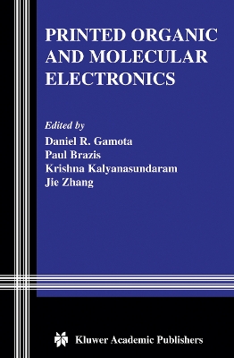 Printed Organic and Molecular Electronics - Gamota, Daniel R. (Editor), and Brazis, Paul (Editor), and Kalyanasundaram, Krishna (Editor)